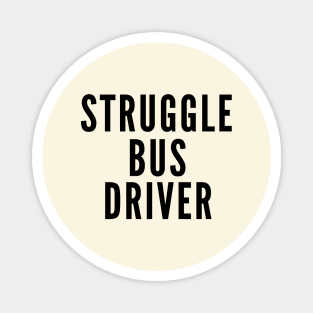 Struggle Bus Driver Magnet